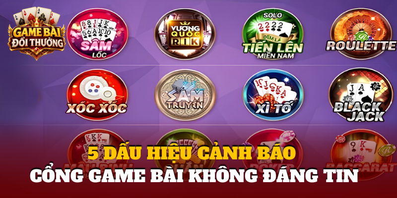 5 Dau Hieu Canh Bao Cong Game Bai Khong Dang Tin