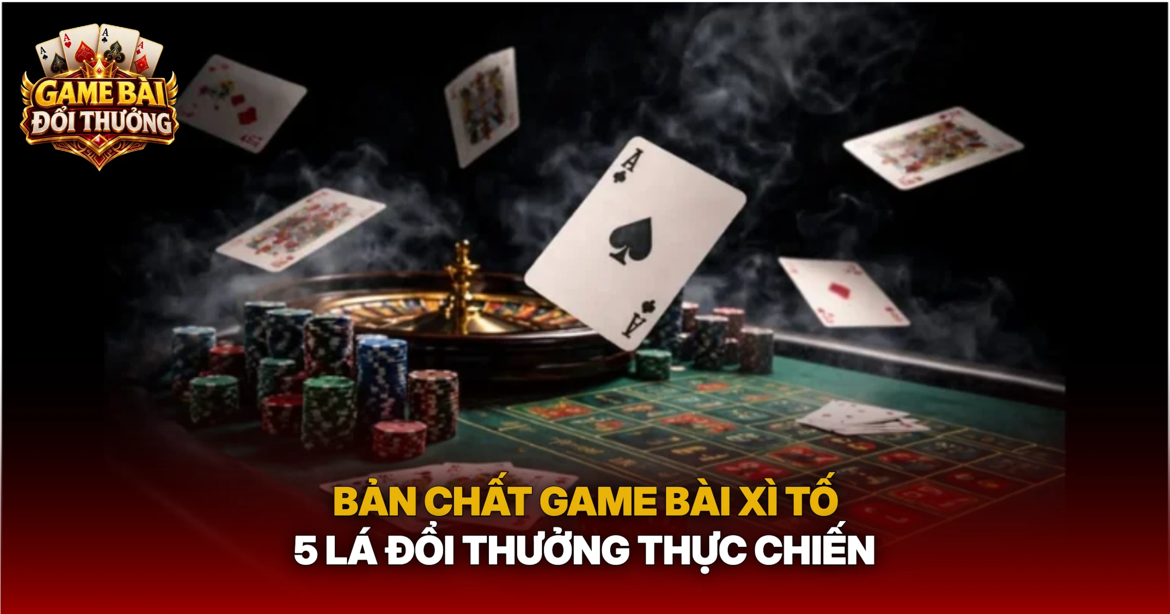 Bản Chất Game Bài Xì Tố 5 Lá Đổi Thưởng Thực Chiến