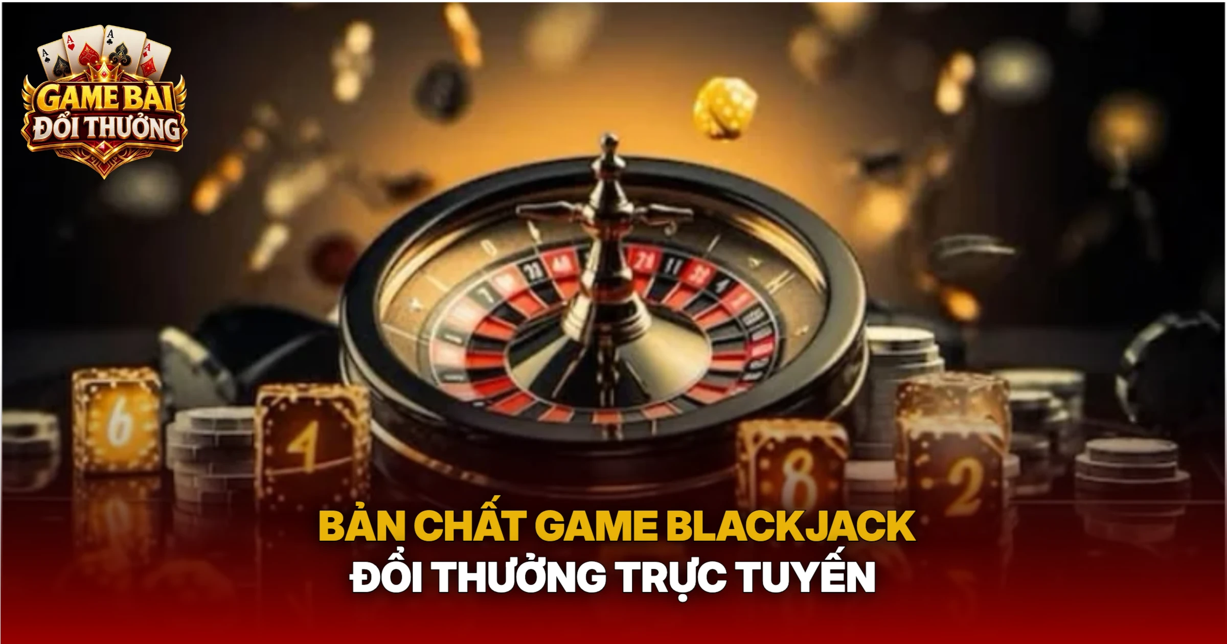 Bản Chất Game Blackjack Đổi Thưởng Trực Tuyến