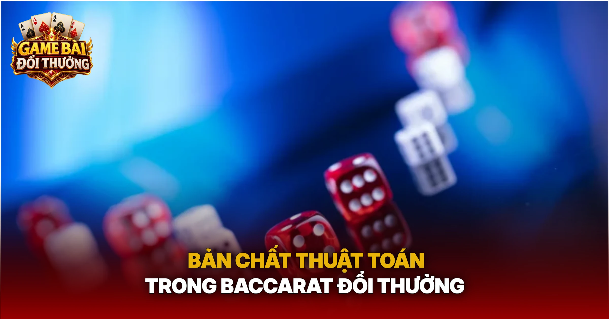 Bản Chất Thuật Toán Trong Baccarat Đổi Thưởng