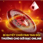 Bi Quyet Choi Fan Tan Doi Thuong Cho Soi Bac Online Img