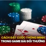 Cach Dat Cuoc Thong Minh Trong Game Bai Doi Thuong Img 1