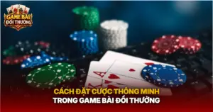 Cach Dat Cuoc Thong Minh Trong Game Bai Doi Thuong Img 1