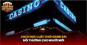 Cach Hoc Luat Choi Game Bai Doi Thuong Cho Nguoi Moi Img