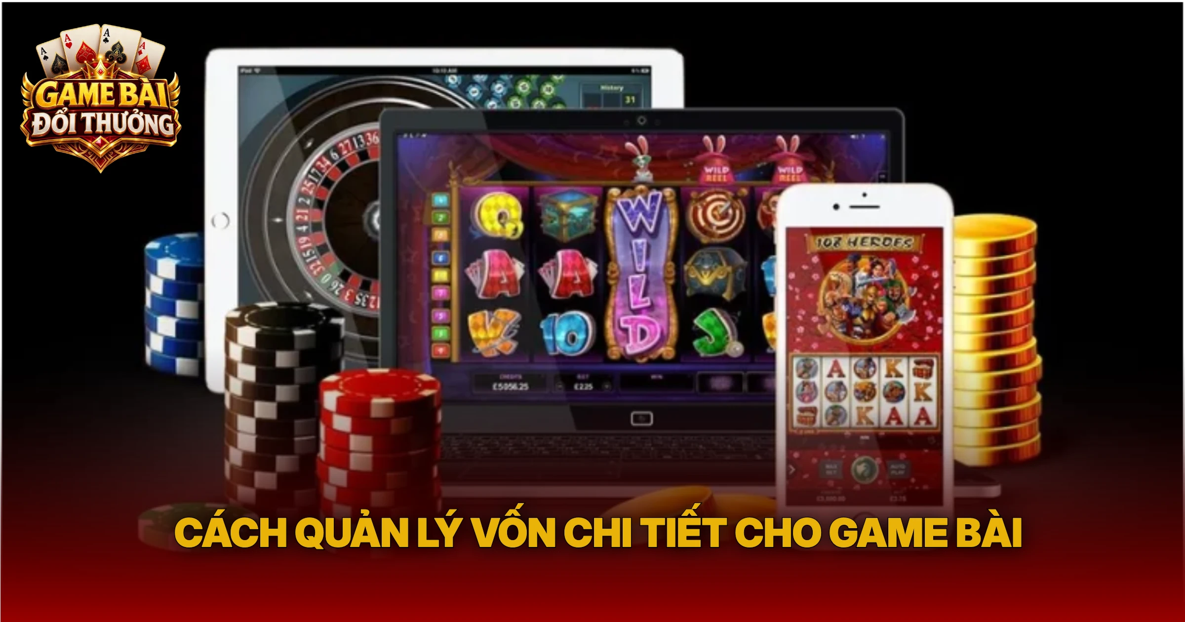 Cách Quản Lý Vốn Chi Tiết Cho Game Bài