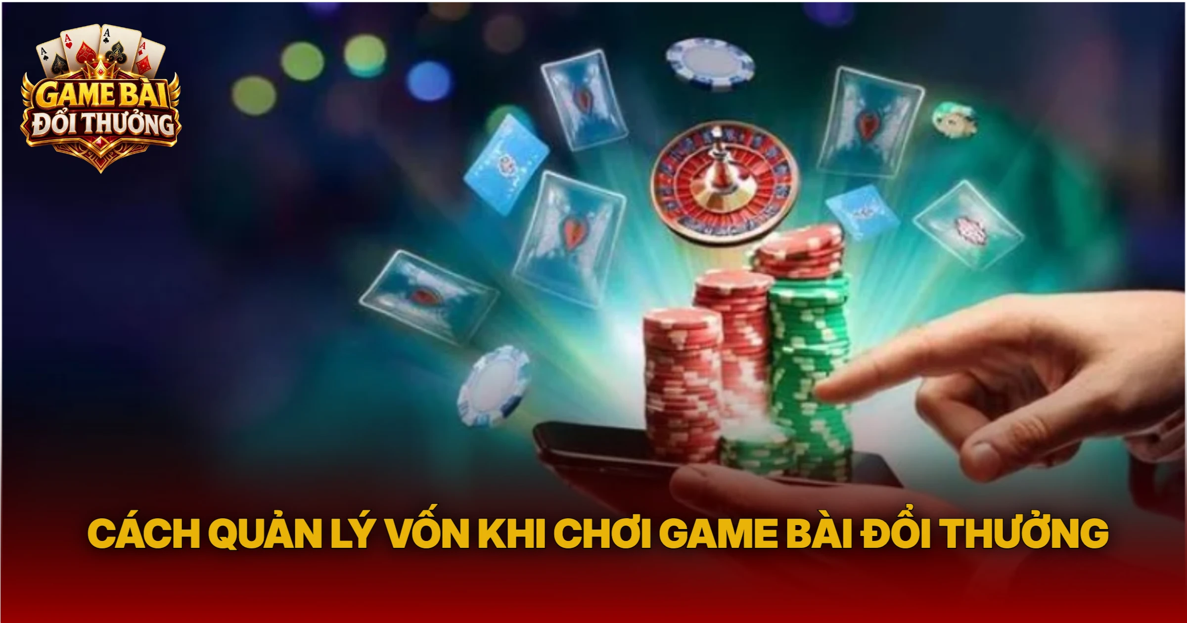 Cách Quản Lý Vốn Khi Chơi Game Bài Đổi Thưởng