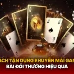 Cach Tan Dung Khuyen Mai Game Bai Doi Thuong Hieu Qua Img 1