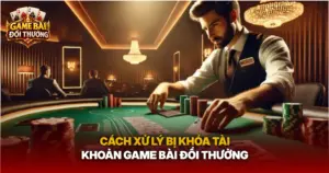 Cach Xu Ly Bi Khoa Tai Khoan Game Bai Doi Thuong Img 1