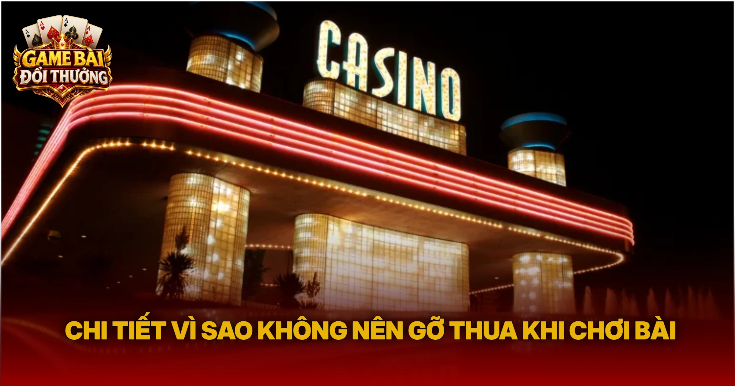 Chi Tiết Vì Sao Không Nên Gỡ Thua Khi Chơi Bài