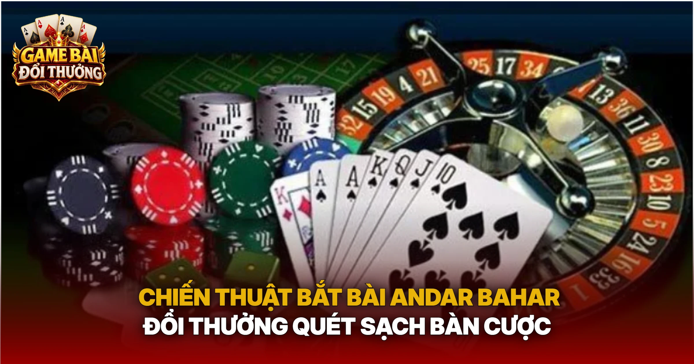 Chiến Thuật Bắt Bài Andar Bahar Đổi Thưởng Quét Sạch Bàn Cược