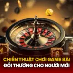 Chien Thuat Choi Game Bai Doi Thuong Cho Nguoi Moi Img