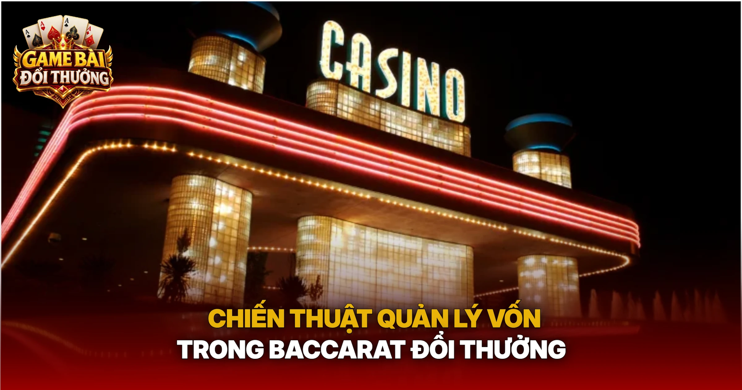 Chiến Thuật Quản Lý Vốn Trong Baccarat Đổi Thưởng