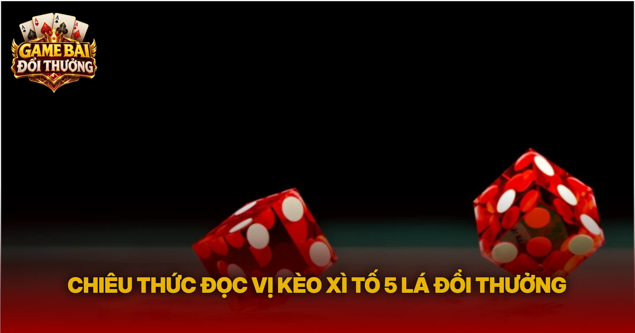 Chiêu Thức Đọc Vị Kèo Xì Tố 5 Lá Đổi Thưởng