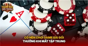 Co Nen Choi Game Bai Doi Thuong Khi Mat Tap Trung Img