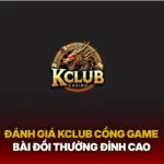 Danh Gia Kclub Cong Game Bai Doi Thuong Dinh Cao Img
