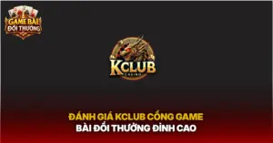 Danh Gia Kclub Cong Game Bai Doi Thuong Dinh Cao Img