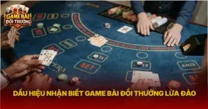 Dau Hieu Nhan Biet Game Bai Doi Thuong Lua Dao Img 1