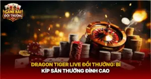 Dragon Tiger Live Doi Thuong Bi Kip San Thuong Dinh Cao Img