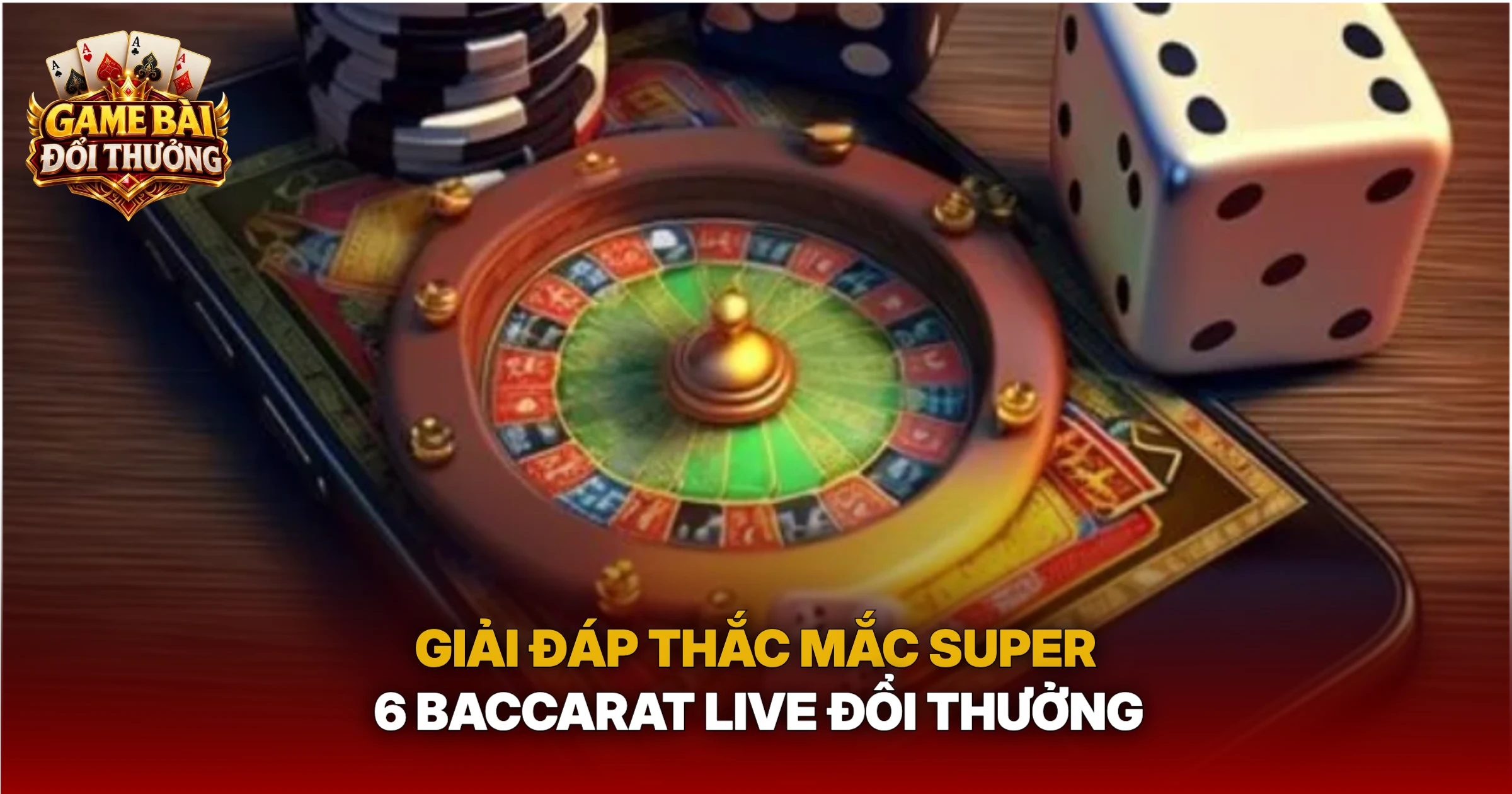 Giải Đáp Thắc Mắc Super 6 Baccarat Live Đổi Thưởng