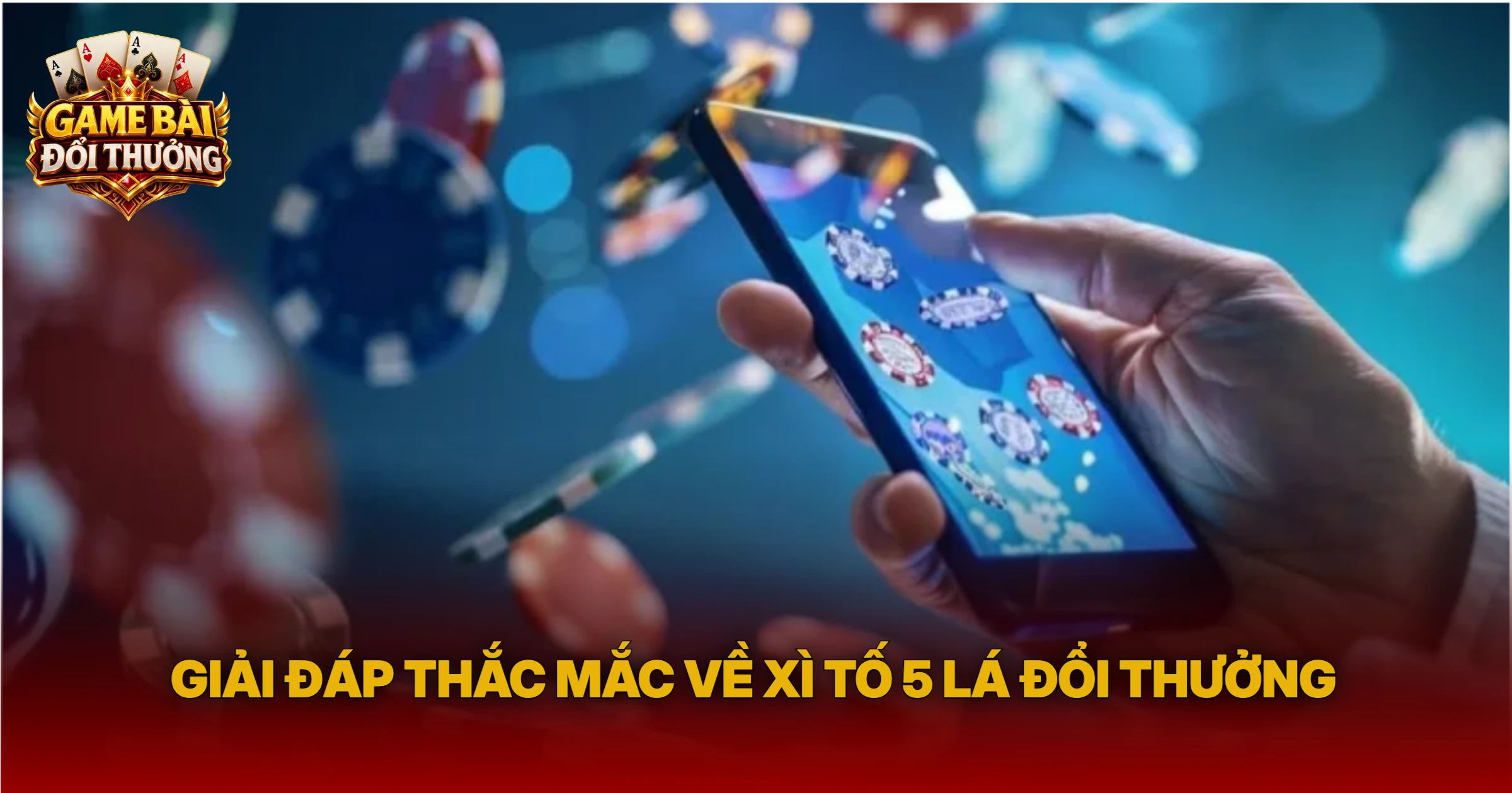 Giải Đáp Thắc Mắc Về Xì Tố 5 Lá Đổi Thưởng
