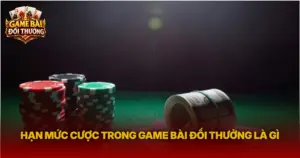 Han Muc Cuoc Trong Game Bai Doi Thuong La Gi Img 1