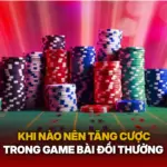 Khi Nao Nen Tang Cuoc Trong Game Bai Doi Thuong Img 1