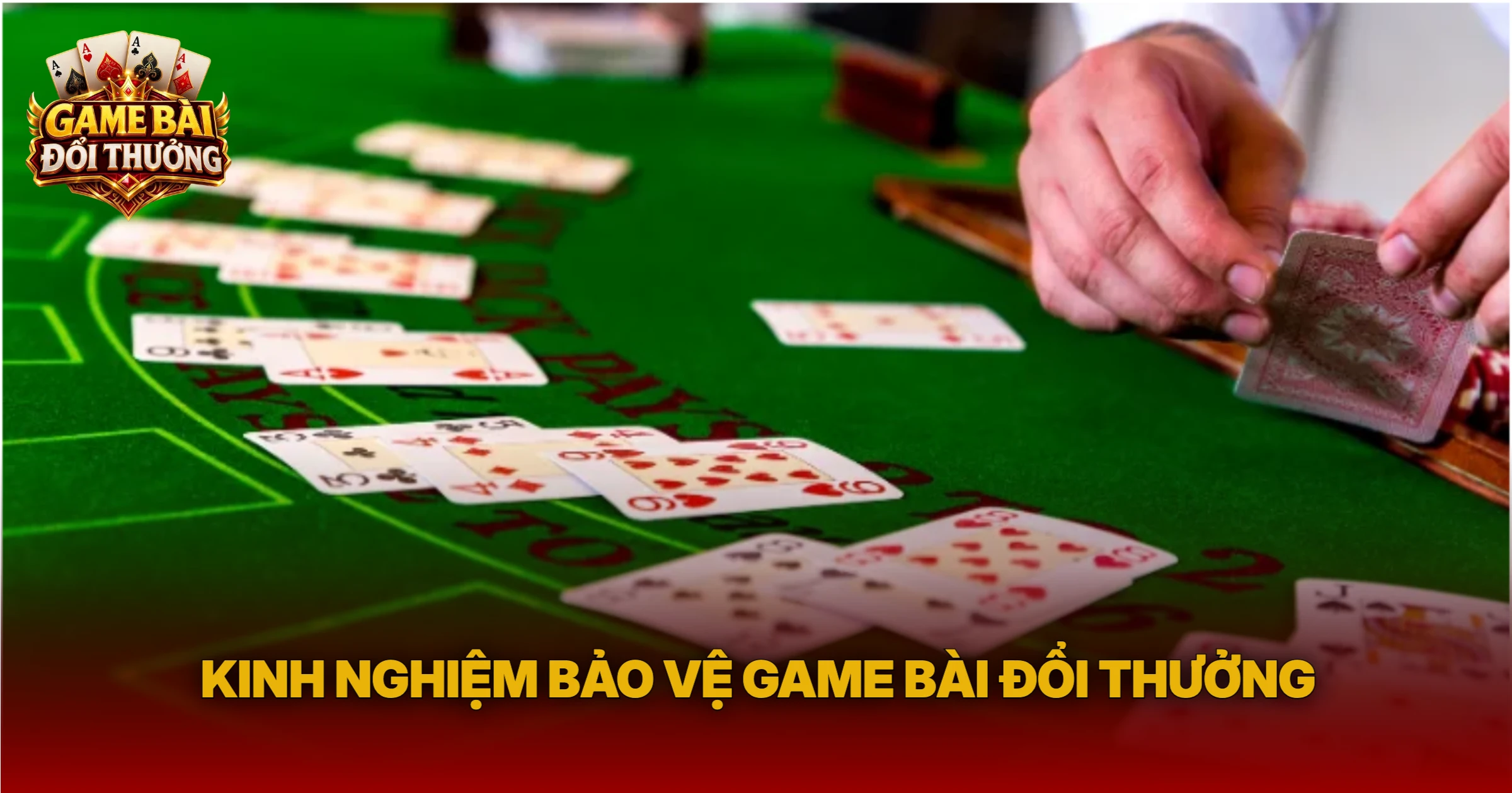 Kinh Nghiệm Bảo Vệ Game Bài Đổi Thưởng