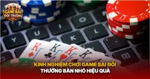 Kinh Nghiem Choi Game Bai Doi Thuong Ban Nho Hieu Qua Img