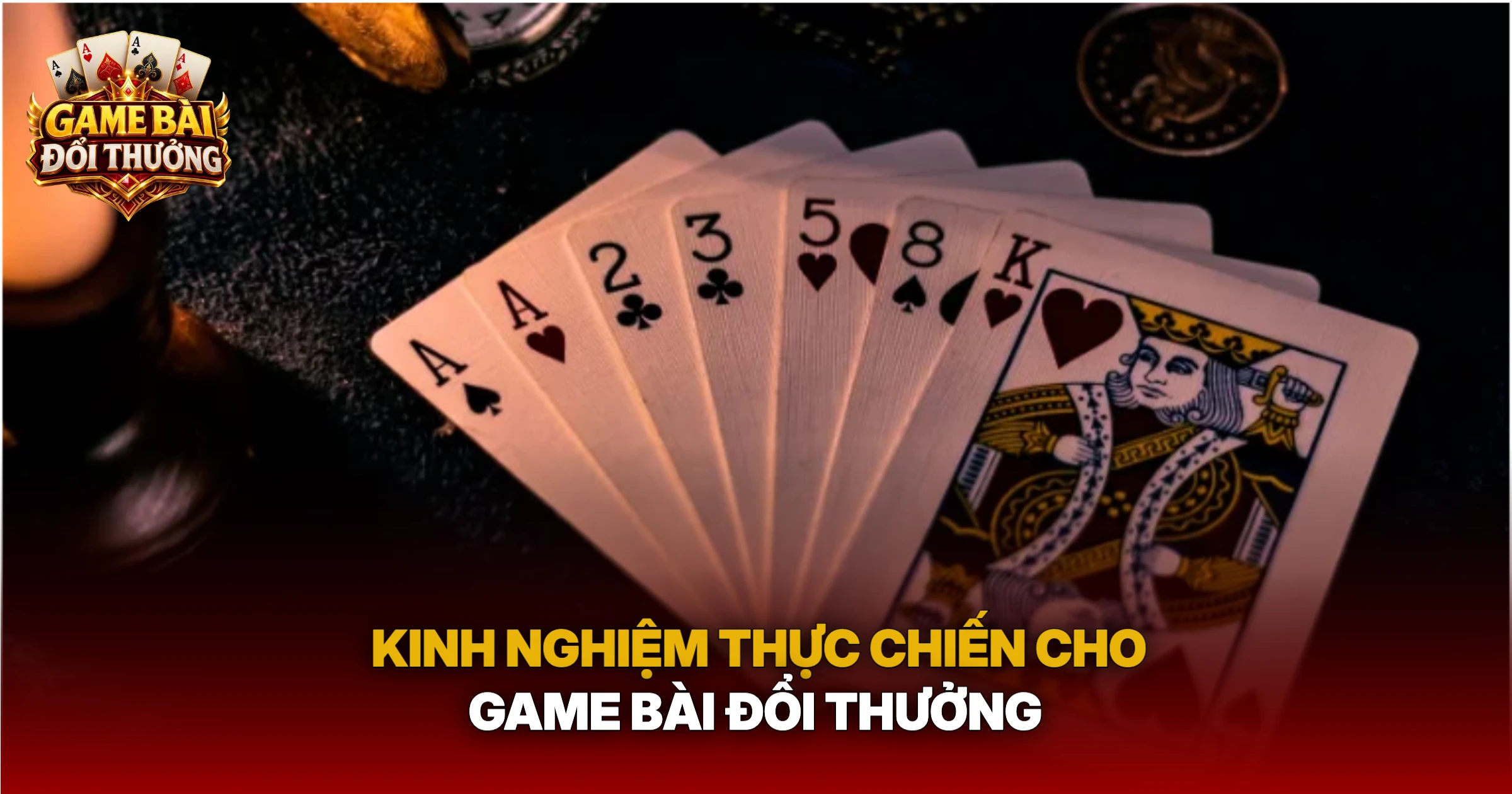 Kinh Nghiệm Thực Chiến Cho Game Bài Đổi Thưởng