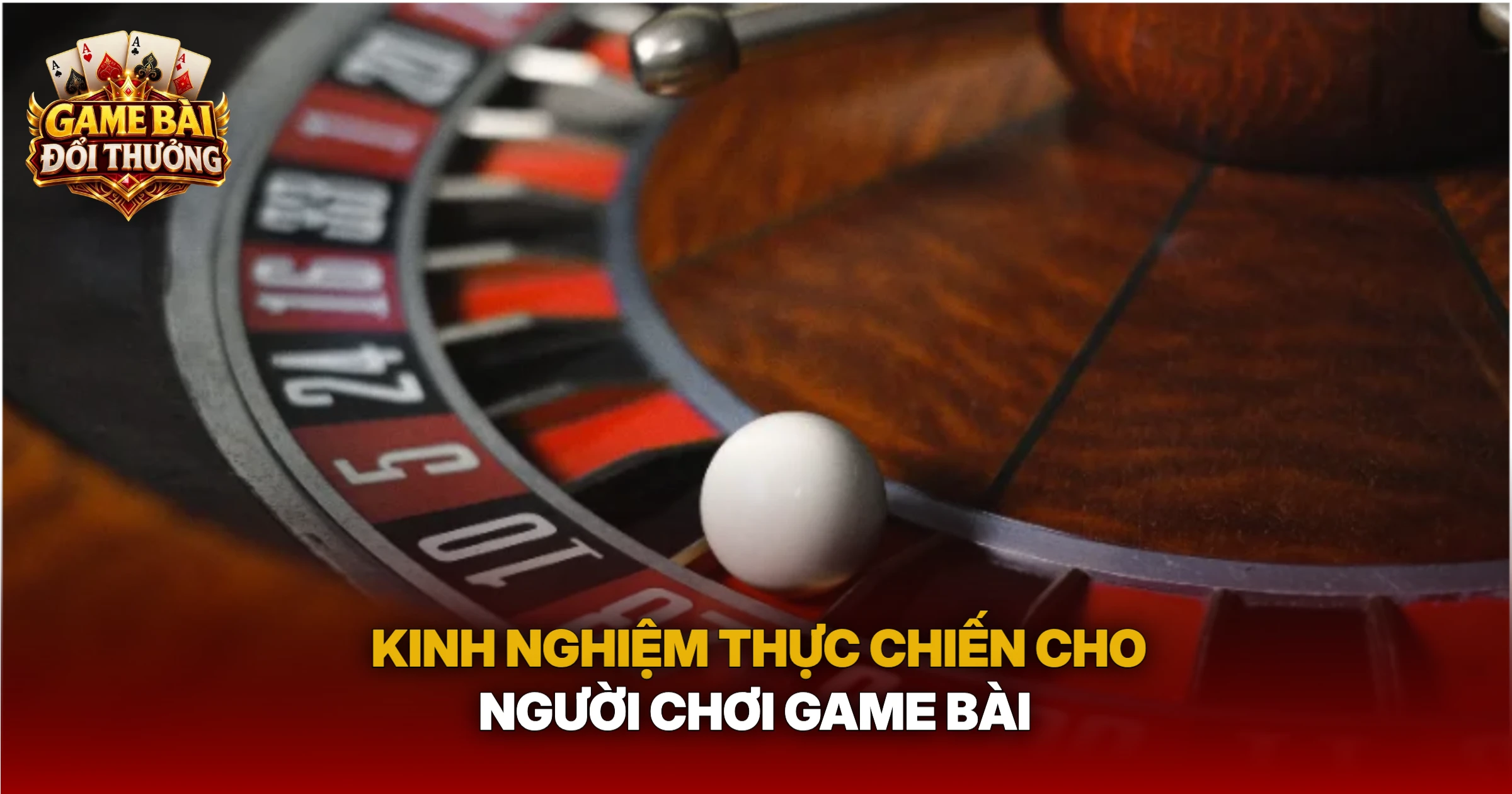 Kinh Nghiệm Thực Chiến Cho Người Chơi Game Bài