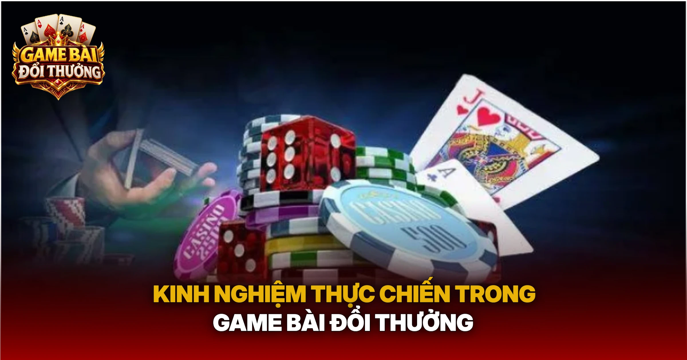 Kinh Nghiệm Thực Chiến Trong Game Bài Đổi Thưởng