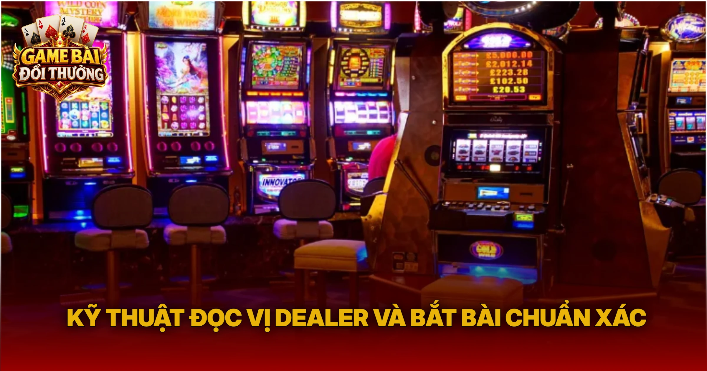 Kỹ Thuật Đọc Vị Dealer Và Bắt Bài Chuẩn Xác