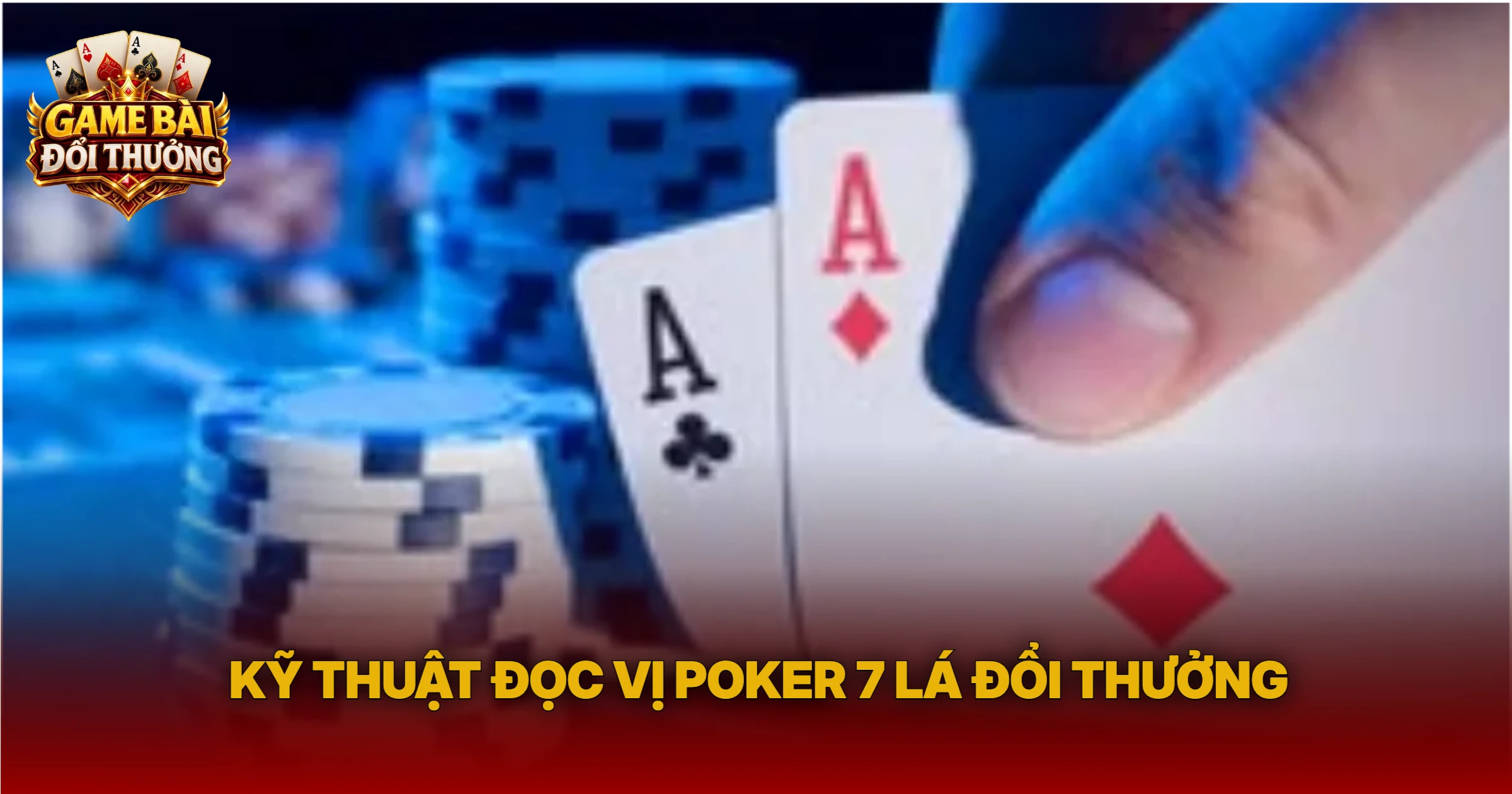 Kỹ Thuật Đọc Vị Poker 7 Lá Đổi Thưởng