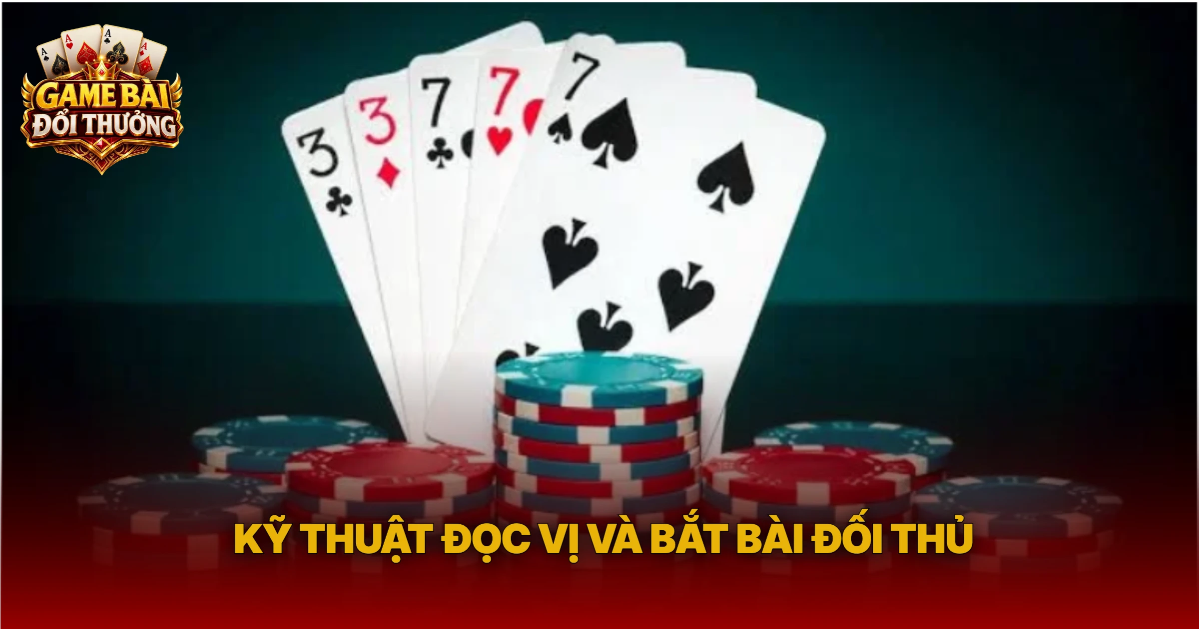 Kỹ Thuật Đọc Vị Và Bắt Bài Đối Thủ