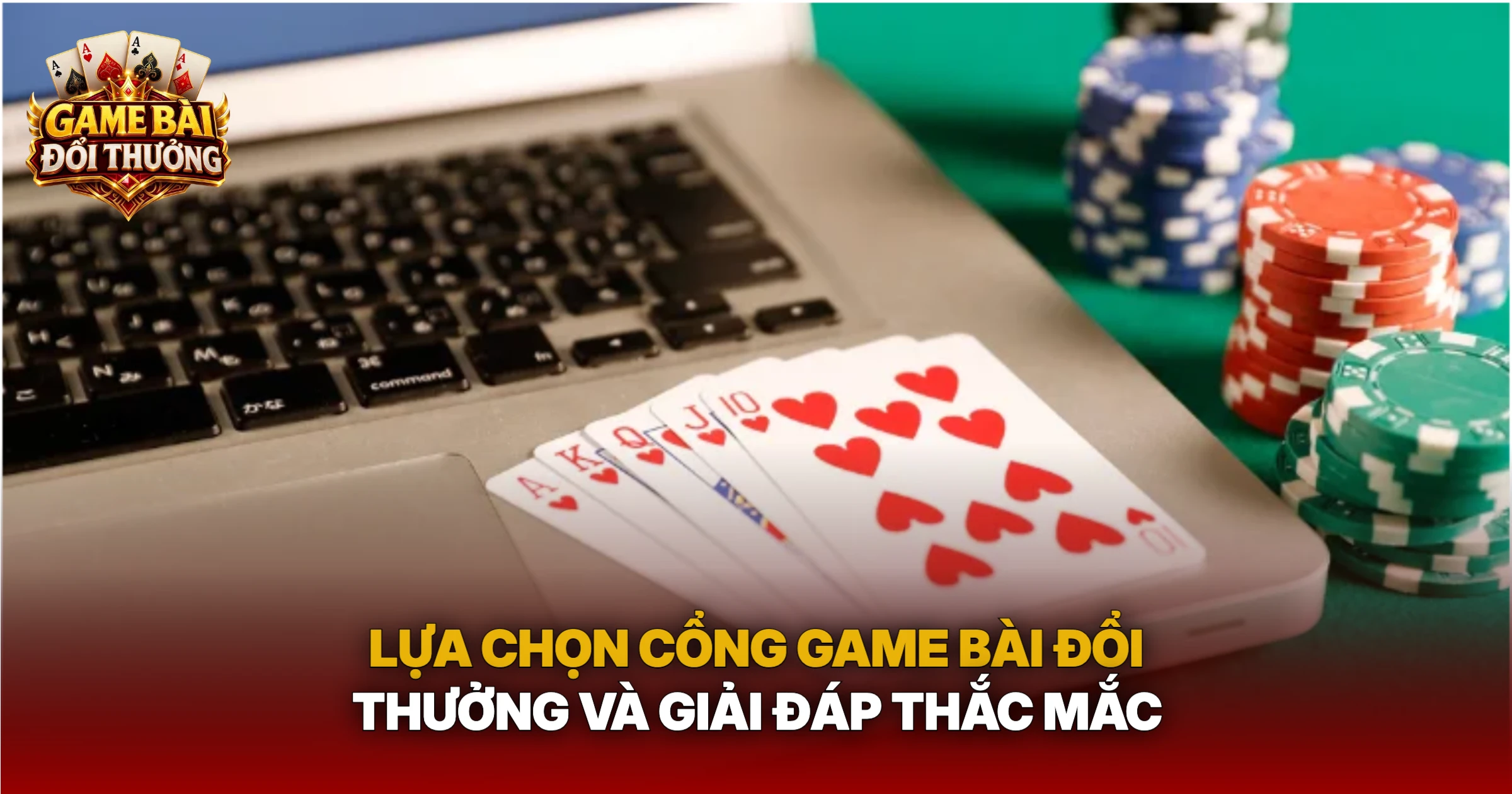 Lựa Chọn Cổng Game Bài Đổi Thưởng Và Giải Đáp Thắc Mắc