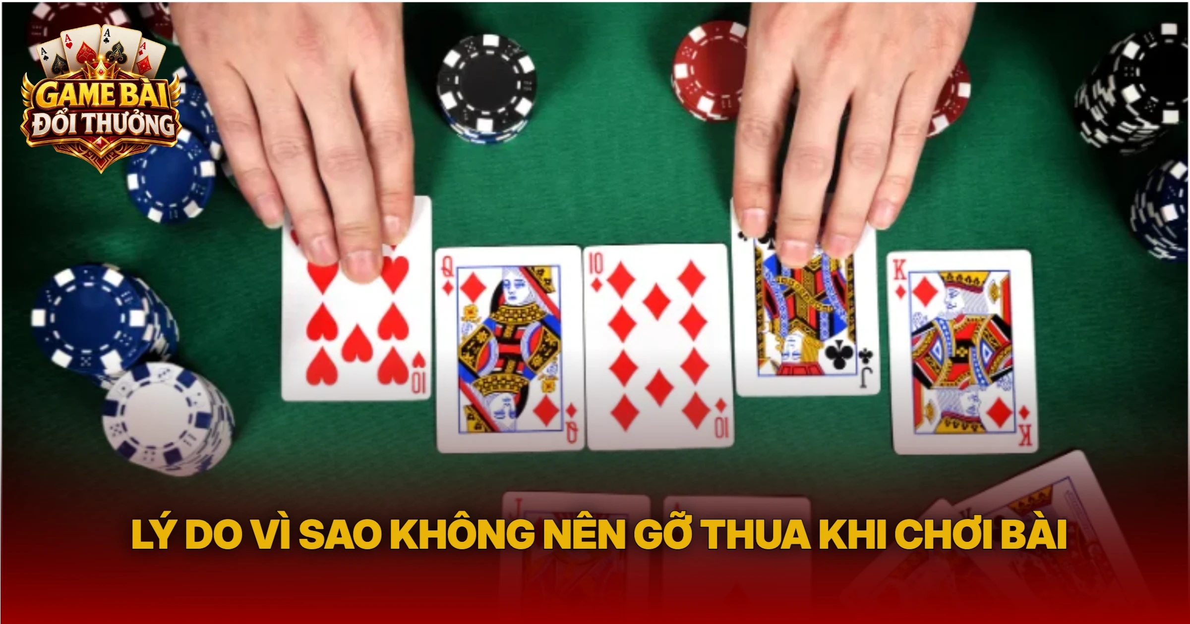 Lý Do Vì Sao Không Nên Gỡ Thua Khi Chơi Bài