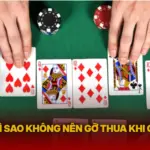 Ly Do Vi Sao Khong Nen Go Thua Khi Choi Bai Img
