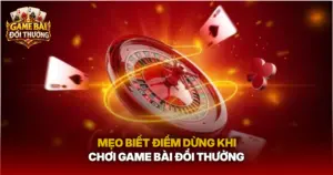 Meo Biet Diem Dung Khi Choi Game Bai Doi Thuong Img
