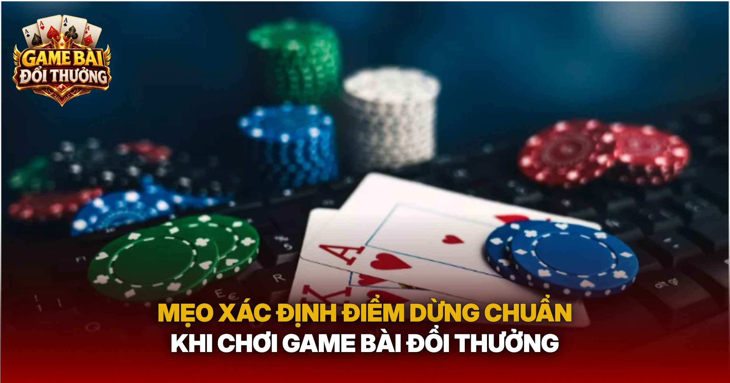Mẹo Xác Định Điểm Dừng Chuẩn Khi Chơi Game Bài Đổi Thưởng