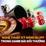 Nghe Thuat Ky Nang Bluff Trong Game Bai Doi Thuong Img 1