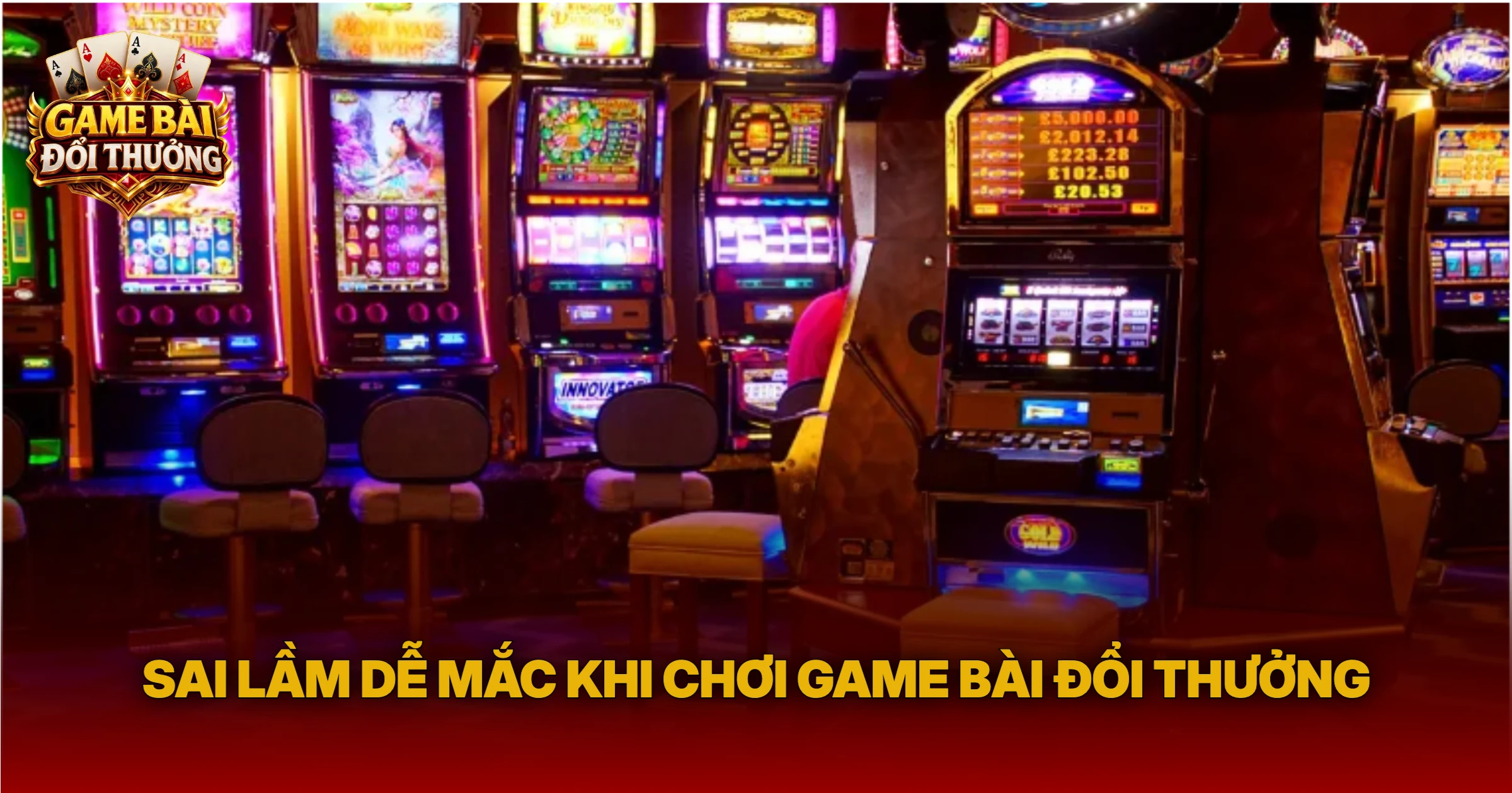 Sai Lầm Dễ Mắc Khi Chơi Game Bài Đổi Thưởng