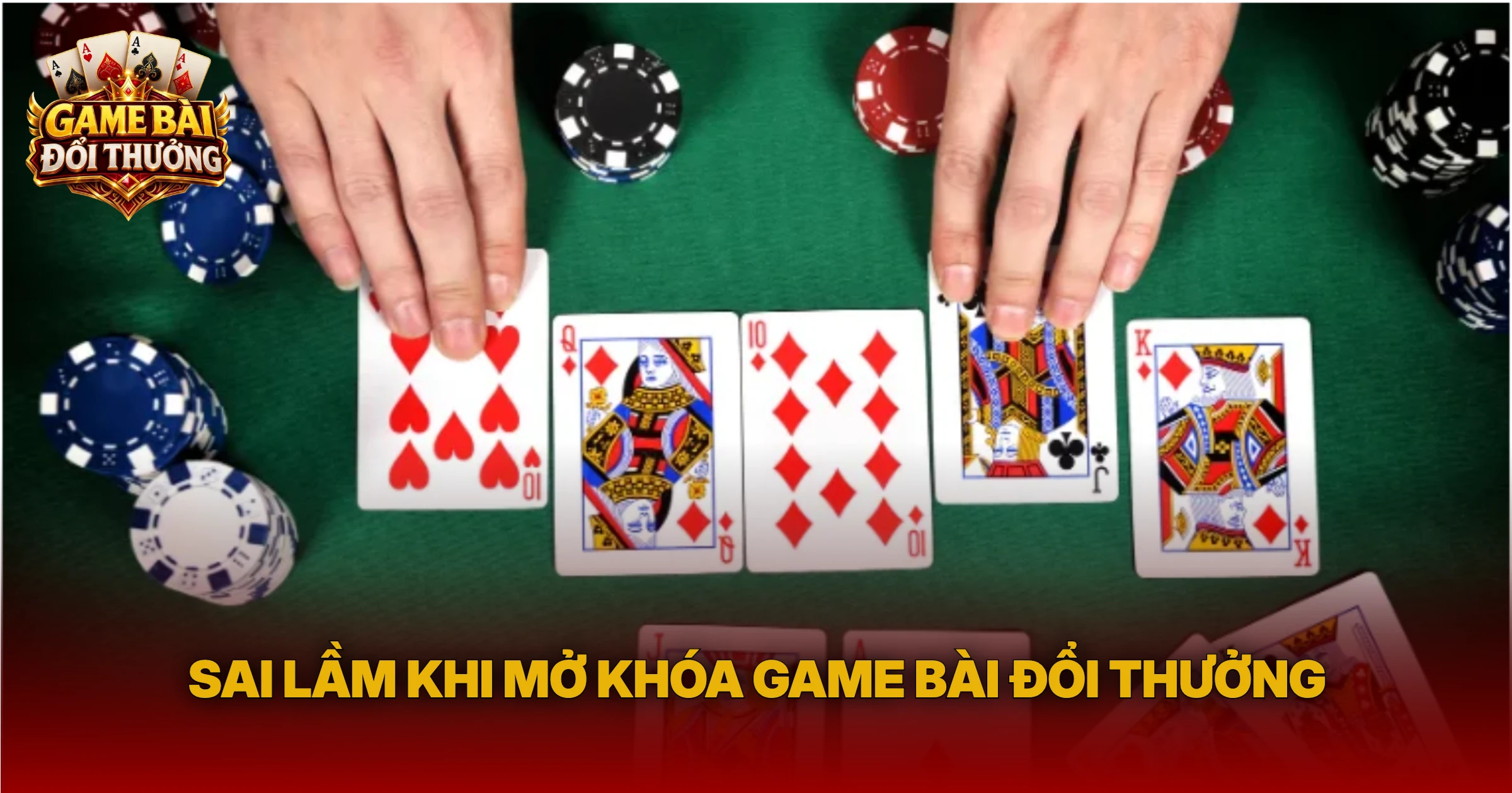 Sai Lầm Khi Mở Khóa Game Bài Đổi Thưởng