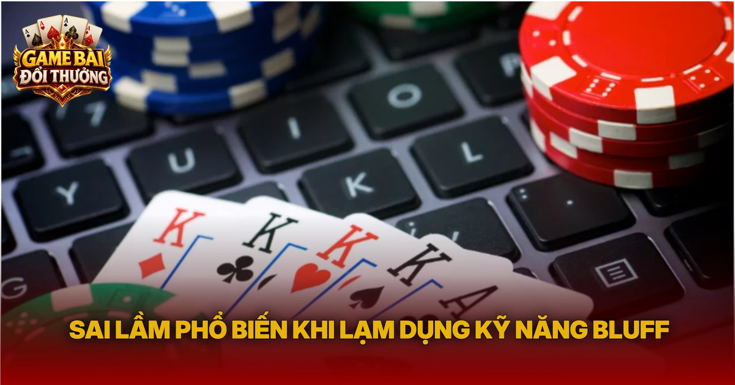 Sai Lầm Phổ Biến Khi Lạm Dụng Kỹ Năng Bluff