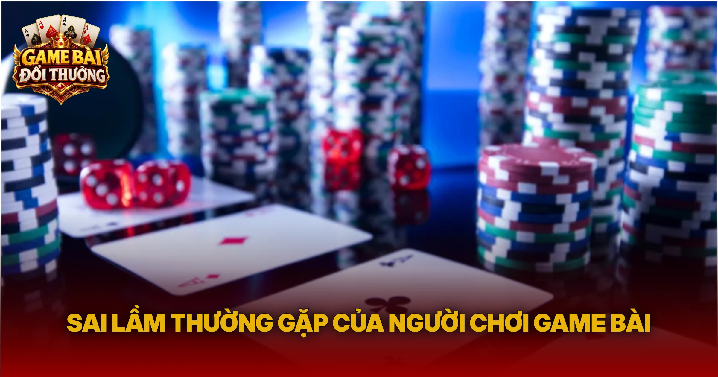 Sai Lầm Thường Gặp Của Người Chơi Game Bài