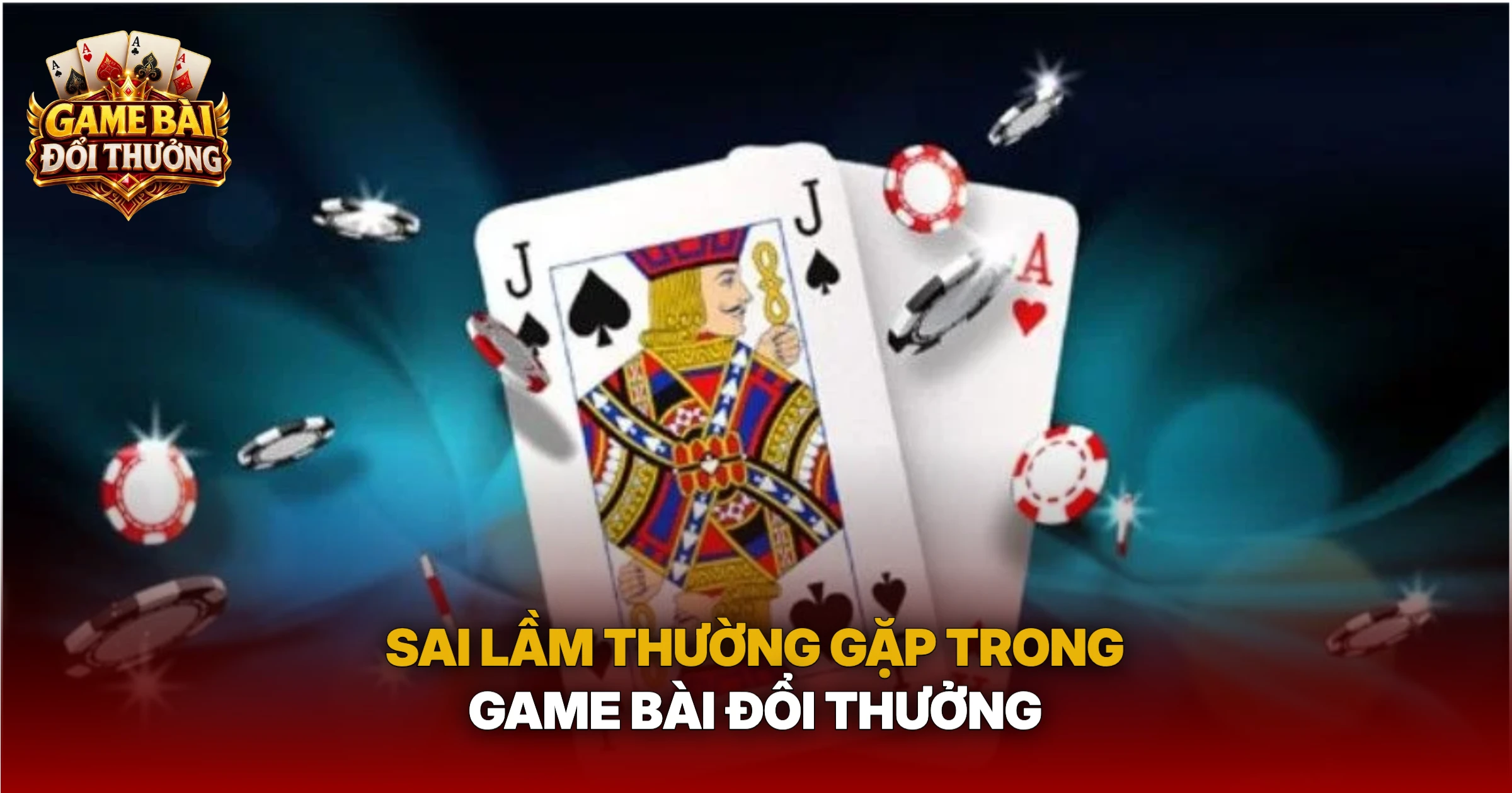 Sai Lầm Thường Gặp Trong Game Bài Đổi Thưởng