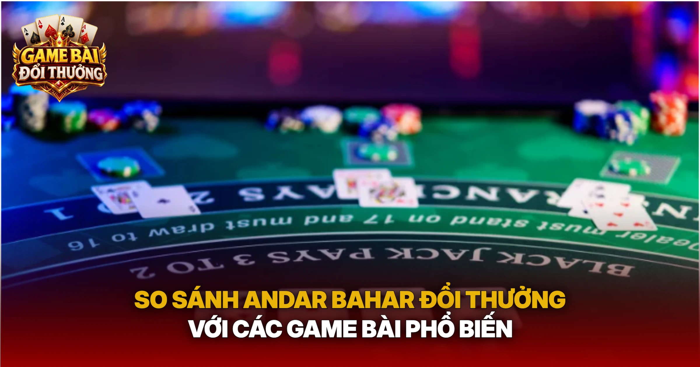 So Sánh Andar Bahar Đổi Thưởng Với Các Game Bài Phổ Biến