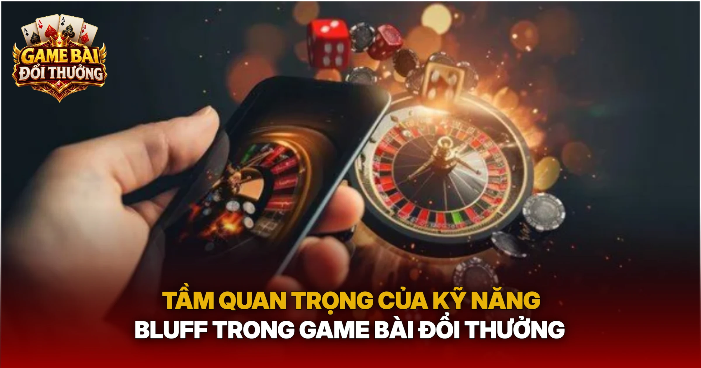 Tầm Quan Trọng Của Kỹ Năng Bluff Trong Game Bài Đổi Thưởng