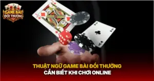 Thuat Ngu Game Bai Doi Thuong Can Biet Khi Choi Online Img 1
