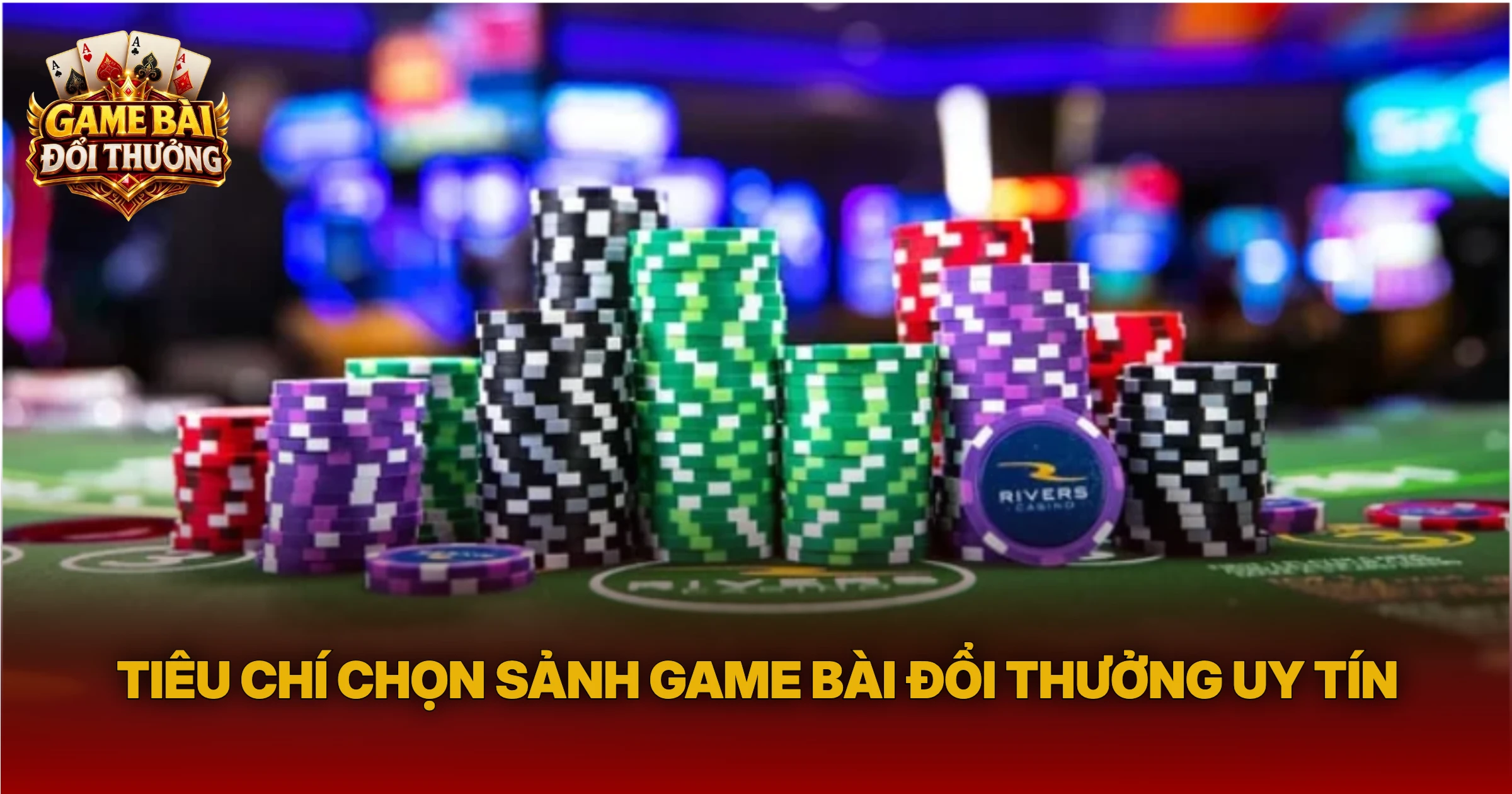Tiêu Chí Chọn Sảnh Game Bài Đổi Thưởng Uy Tín