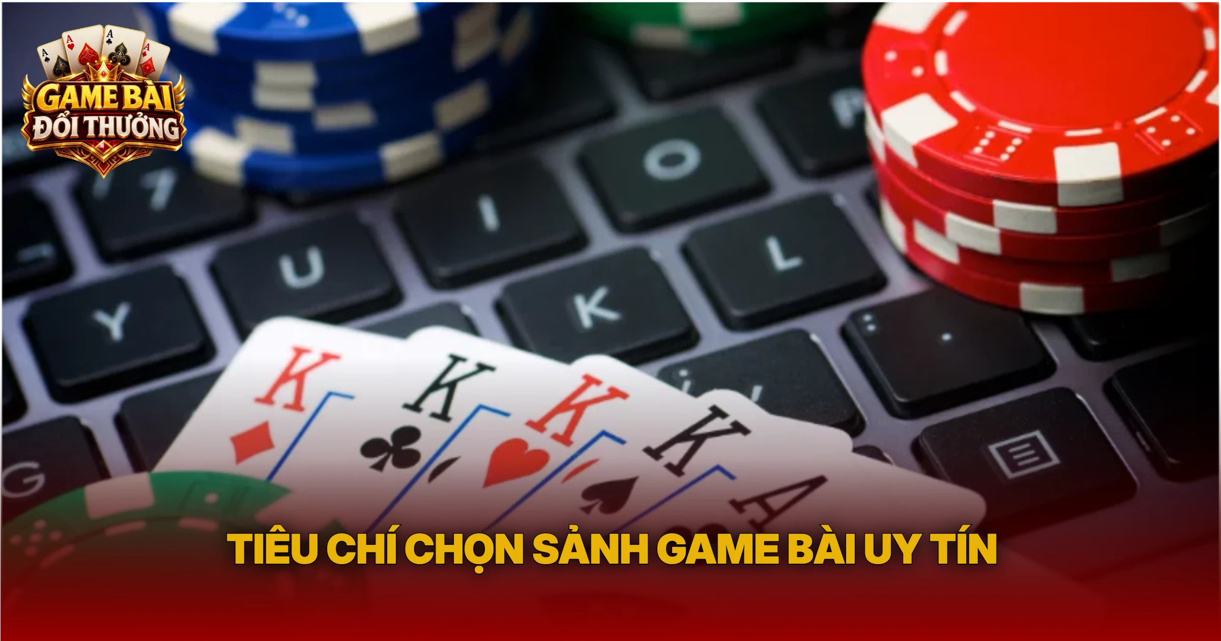 Tiêu Chí Chọn Sảnh Game Bài Uy Tín